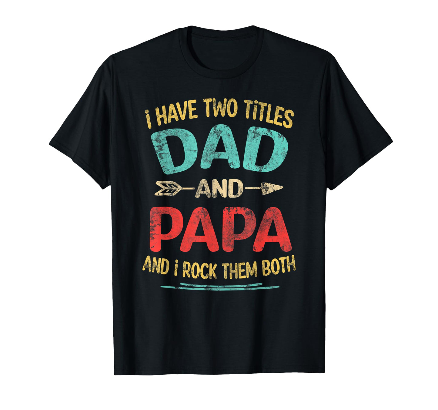 I Have Two Titles Dad and Papa Funny Father's Day Dad Gift T-Shirt