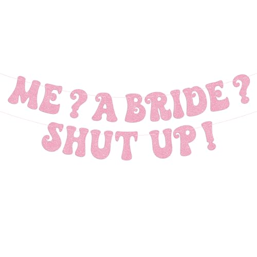 Rose Gold Glitter Bachelorette Banner - 'Me? A Bride? Shut Up!'