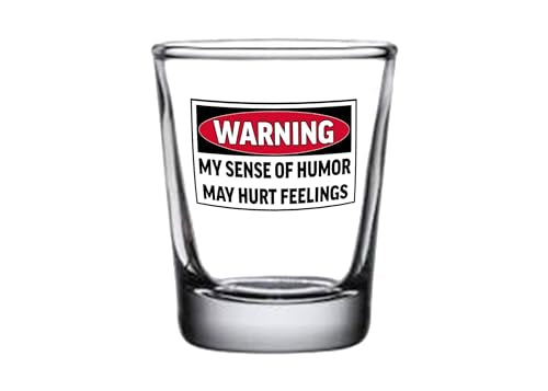 Funny Warning Shot Glass - My Sense Of Humor Hurts Feelings, 1.5 oz