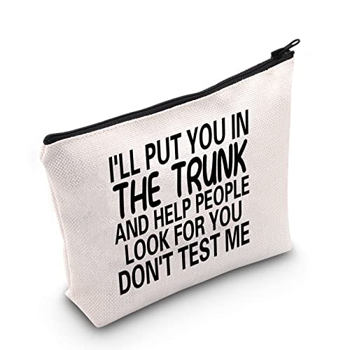 MNIGIU Funny Quote Cosmetic Bag I'll Put You In The Trunk Sarcastic Gift for Women
