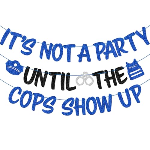 It's Not A Party Until the Cops Show Up Banner - Police Party Decor
