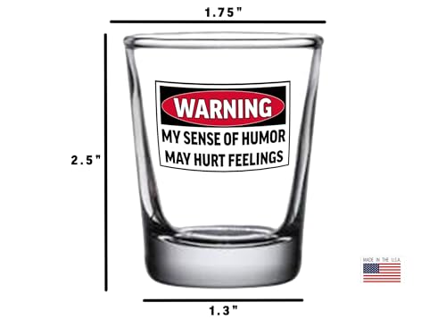 Funny Warning Shot Glass - My Sense Of Humor Hurts Feelings, 1.5 oz
