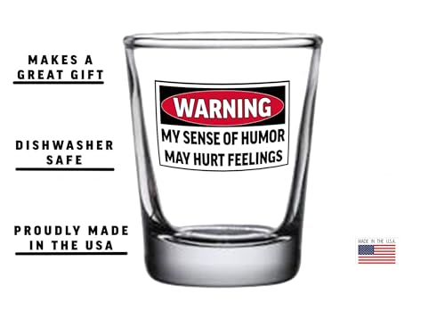 Funny Warning Shot Glass - My Sense Of Humor Hurts Feelings, 1.5 oz