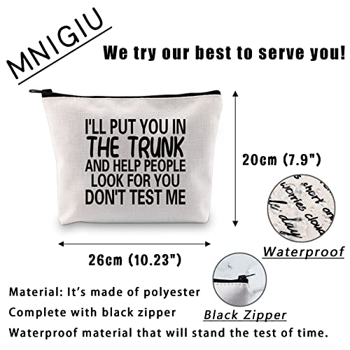 MNIGIU Funny Quote Cosmetic Bag I'll Put You In The Trunk Sarcastic Gift for Women