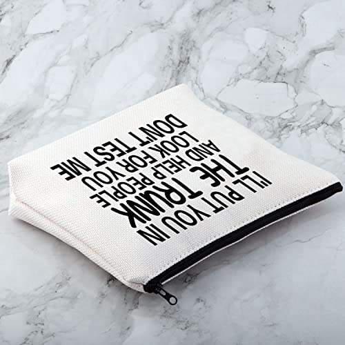 MNIGIU Funny Quote Cosmetic Bag I'll Put You In The Trunk Sarcastic Gift for Women