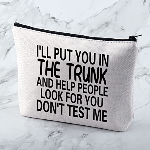 MNIGIU Funny Quote Cosmetic Bag I'll Put You In The Trunk Sarcastic Gift for Women