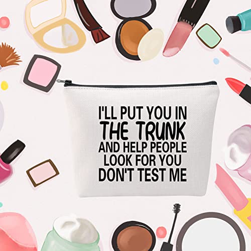 MNIGIU Funny Quote Cosmetic Bag I'll Put You In The Trunk Sarcastic Gift for Women