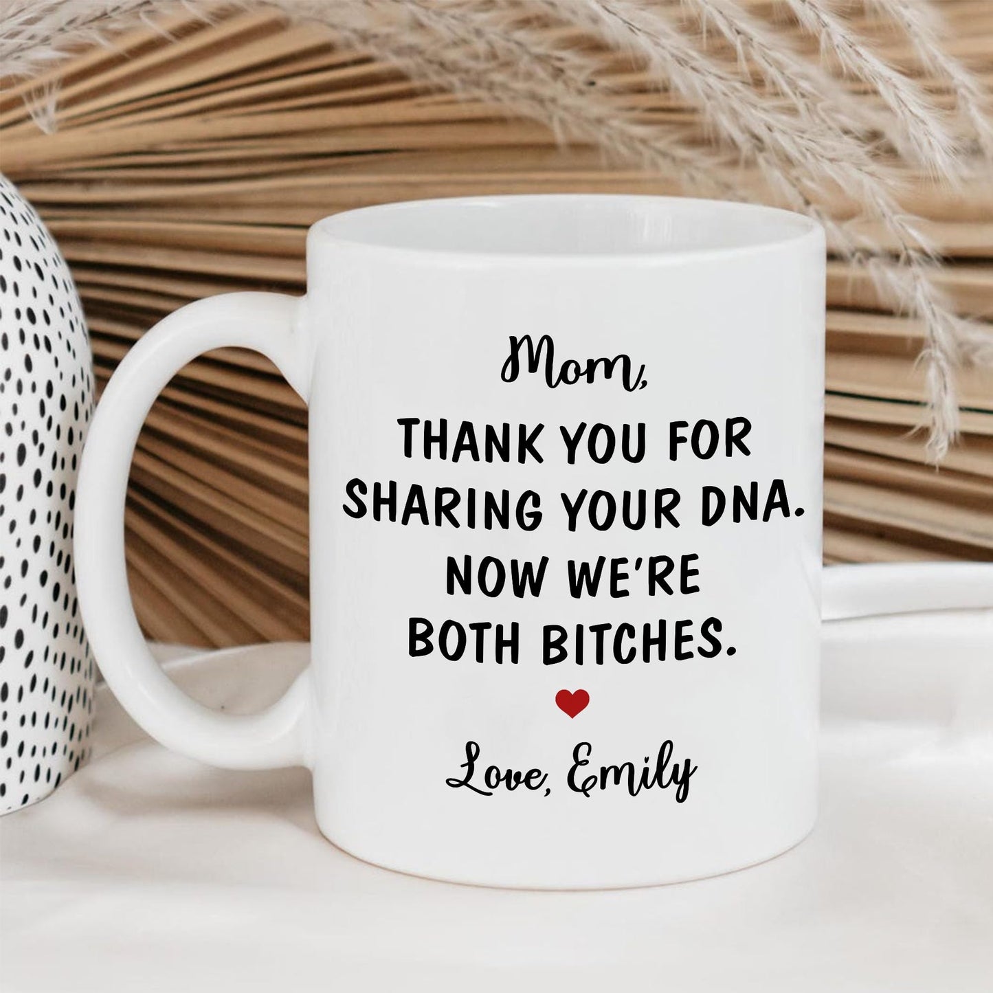 Thanks For Your DNA Now We're Both Bitches Funny Mom Mug, Mother's Day Funny Coffee Cup with Name, Personalized Mothers Day Gift Ideas For Moms From Daughter Custom Mug, Birthday Mom Present For Women