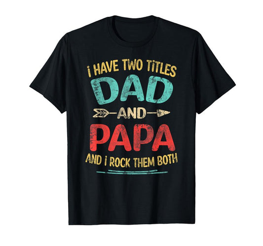 I Have Two Titles Dad and Papa Funny Father's Day Dad Gift T-Shirt